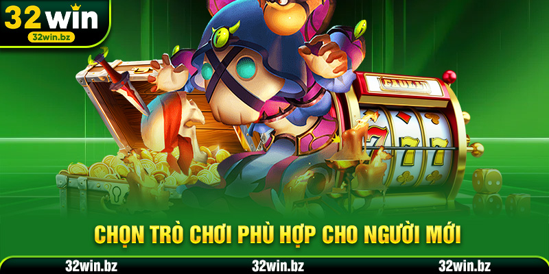 Chọn trò chơi phù hợp cho người mới