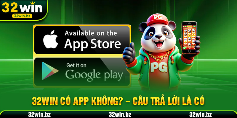 32WIN có app không? – Câu trả lời là CÓ