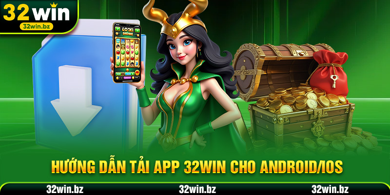 Hướng dẫn Tải app 32WIN cho Android/IOS