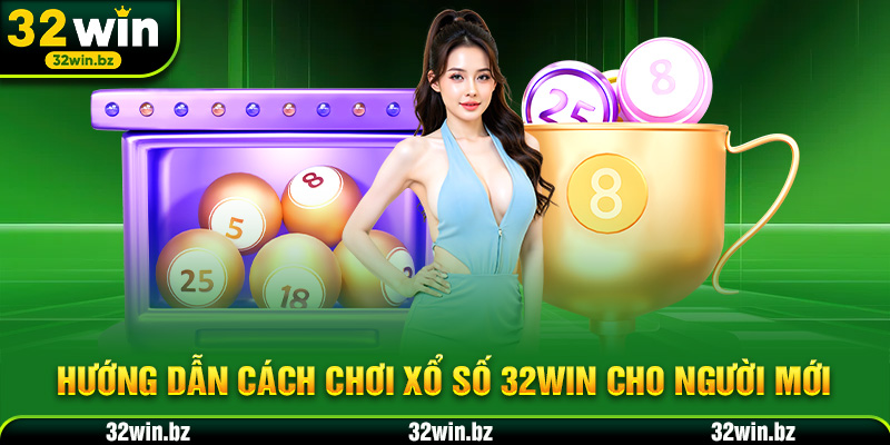 Hướng dẫn cách chơi Xổ số 32WIN cho người mới